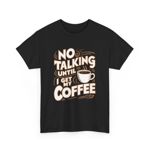 Tričko s potiskem "No Talking Until I Get My Coffee" – Káva na prvním místě! - Unisex tričko z těžké bavlny - Image 4