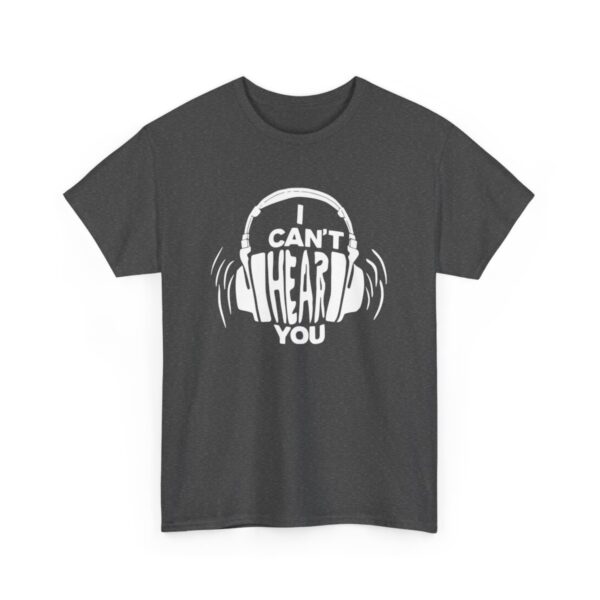 "I Can't Hear You" - Unisex tričko z těžké bavlny s potiskem