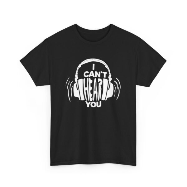 "I Can't Hear You" - Unisex tričko z těžké bavlny s potiskem - Image 4